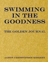 Swimming in the Goodness: The Golden Journal 1519476752 Book Cover