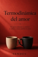 Termodinámica del amor: Por qué las relaciones se calientan, se enfrían y a veces cambian de estado (Spanish Edition) B0H2HY4S5N Book Cover