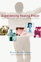 Experiencing Healing Prayer: How God Turns Our Hurts Into Wholeness 0830832572 Book Cover
