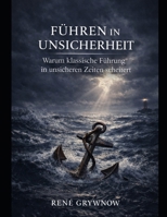 FÜHREN IN UNSICHERHEIT: Warum klassische Führung in unsicheren Zeiten scheitert (German Edition) B0GVD5SYXJ Book Cover