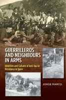 Guerrilleros and Neighbours in Arms: Identities and Cultures of Anti-fascist Resistance in Spain 1845197526 Book Cover