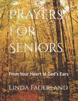 Prayers for Seniors: From Your Heart to God's Ears (Large Print) 1495257681 Book Cover