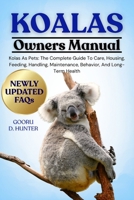 KOALAS: Koalas As Pets: The Complete Guide To Care, Housing, Feeding, Handling, Maintenance, Behavior, And Long-Term Health B0FKZMX621 Book Cover