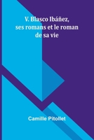 V. Blasco Ibáñez, ses romans et le roman de sa vie 9362512629 Book Cover