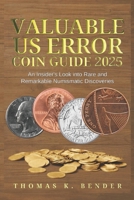 Valuable US Error Coin Guide 2025: An Insider's Look into Rare and Remarkable Numismatic Discoveries B0DPMWXFCR Book Cover
