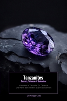 Tanzanites : Secrets, Science et Splendeur: Comment la tanzanite est devenue une pierre de collection et d'investissement (French Edition) B0DR8BJSDY Book Cover