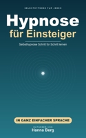 Hypnose für Einsteiger: Selbsthypnose ganz einfach lernen – Schritt für Schritt zu Ruhe, gutem Schlaf und innerer Stärke. In leicht verständlicher Sprache. (German Edition) B0H4LSRBNW Book Cover