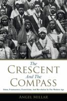 The Crescent and the Compass: Islam, Freemasonry, Esotericism and Revolution in the Modern Age 0999324705 Book Cover