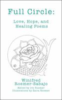 Full Circle: Love, Hope, and Healing Poems 1546287965 Book Cover