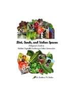 Dirt, Seeds and Urban Spaces: A beginner's guide to outdoor gardening in urban communities 1794854355 Book Cover