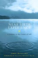The Near-Birth Experience: A Journey to the Center of Self 1569246025 Book Cover