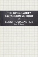 THE SINGULARITY EXPANSION METHOD IN ELECTROMAGNETICS: A SUMMARY SURVEY AND OPEN QUESTIONS 1105424049 Book Cover