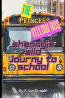 The Princess Yellow Bus : Sherry's Wild Journey To School: A Rhyming Adventure With Laughter And Fun B0FWQQ4NRY Book Cover