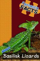 Fantastic Facts about Basilisk Lizards: Illustrated Fun Learning for Kids 1500740977 Book Cover