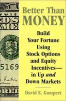Better Than Money: Build Your Fortune Using Stock Options and Other Equity Incentives--In Up and Down Markets 0970118120 Book Cover