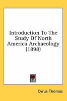 Introduction to the Study of North America Archaeology 1017416966 Book Cover