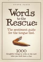 Words to the Rescue: The sentiment guide for the tongue tied. 1000 thoughtful things to write on the card when you don't have a clue. 0980048001 Book Cover