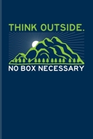 Think Outside No Box Necessary: Exploring Nature & Pathfinder Journal For Wild Mountains, Globe Trekking Trails & Extreme Adventure Fans 6x9 101 pages 1708446257 Book Cover