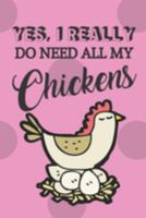 Yes, I Really Do Need All My Chickens: Novelty Chicken Gifts for Chicken Lovers... Small Lined Pink Chicken Notebook or Journal 1691386049 Book Cover