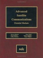 Advanced Satellite Communications: Potential Markets (Advanced Computing and Telecommunications Series) 0815513593 Book Cover