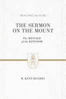 The Sermon on the Mount: The Message of the Kingdom (Preaching the Word Series) 1433536218 Book Cover