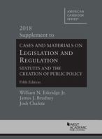 Legislation and Regulation, Statutes and the Creation of Public Policy: 2018 Supplement (American Casebook Series) 1642423890 Book Cover