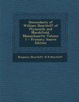 Descendants of William Shurtleff of Plymouth and Marshfield, Massachusetts; Volume 1 1015566472 Book Cover