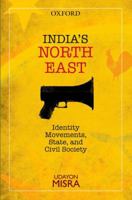 India's North-East: Identity Movements, State, and Civil Society 0198099118 Book Cover