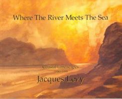 Where The River Meets The Sea: Coastal Landscapes 1980-1998 0966386302 Book Cover