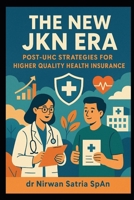 The New JKN Era: Post-UHC Strategies for Higher Quality Health Insurance B0FTZ6RYB9 Book Cover