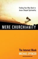 Mere Churchianity: Finding Your Way Back to Jesus-Shaped Spirituality 0307459179 Book Cover