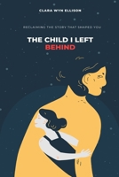 The Child I Left Behind: Reclaiming the Story That Shaped You 9371779500 Book Cover