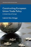 Constructing European Union Trade Policy: A Global Idea of Europe 1137331658 Book Cover
