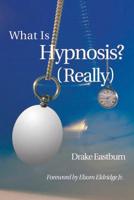What Is Hypnosis? : Really 1546994823 Book Cover
