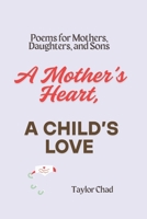 A Mother's Heart, A Child's Love: Poems for Mothers, Daughters, and Sons B0FB8S5TNC Book Cover