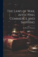 The Laws of War, Affecting Commerce and Shipping 1021996394 Book Cover