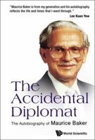 The Accidental Diplomat:The Autobiography of Maurice Baker 9814618314 Book Cover