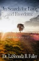 In Search for Love and Freedom: what I lost on my way 0990958809 Book Cover
