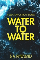 Water to Water: A Collection of Short Stories B0CKCJ9FJW Book Cover