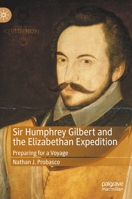 Sir Humphrey Gilbert and the Elizabethan Expedition: Preparing for a Voyage 3030572579 Book Cover