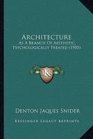 Architecture As a Branch of Aesthetic, Psychologically Treated 1346063141 Book Cover