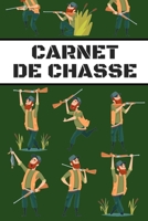 Carnet de chasse: Carnet de chasse | 118 parties de chasse à compléter | Cadeau original pour un chasseur | Format 7 x 10 pouces x 120 pages | Carnet ... les amoureux de la chasse (French Edition) B083XX4J3P Book Cover