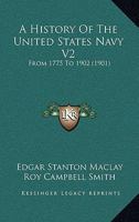 A History Of The United States Navy V2: From 1775 To 1902 0548646961 Book Cover