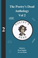 The Poetry's Dead Anthology - Volume 2: Edited by Ryan Duggins and Leon Dunne B0G6WZF587 Book Cover