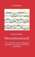 Menschensmusik: Vier Versuche, in eine pädagogisch brauchbare Vorstellung von Musik einzuführen 3837042049 Book Cover