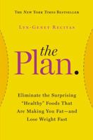 The Plan: Eliminate the Surprising 'Healthy' Foods that are Making You Fat - and Lose Weight Fast 1455515485 Book Cover