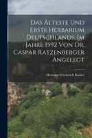 Das älteste und erste Herbarium Deutschlands, im Jahre 1592 von Dr. Caspar Ratzenberger angelegt 1017278555 Book Cover