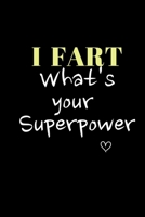 I  FART What's your  Superpower: Funny Gift Notebook, Journal Gift, Diary, Doodle Gift or Notebook | 6 x 9 Compact Size- 80 Blank Lined Pages, Gift Present Birthday 1693786516 Book Cover