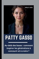 PATTY GASSO: Au-delà des bases : comment inspirer les générations à concourir et à croire ? (French Edition) B0FMK1B3BC Book Cover