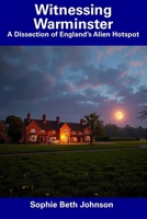 Witnessing Warminster: A Dissection of England’s Alien Hotspot B0DT965G49 Book Cover